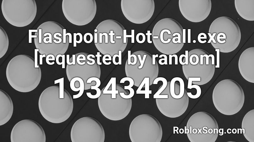 Flashpoint-Hot-Call.exe [requested by random] Roblox ID