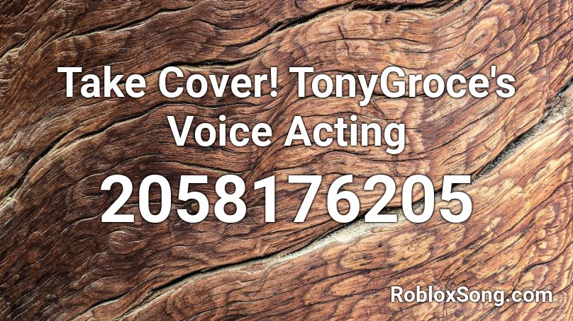 Take Cover! TonyGroce's Voice Acting Roblox ID