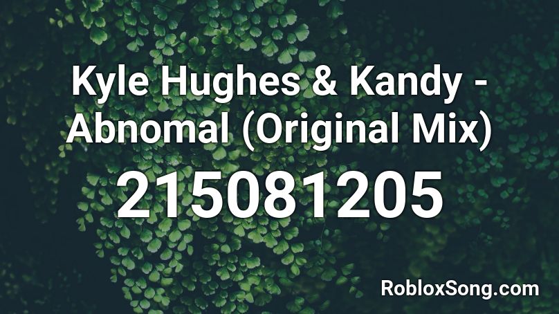 Kyle Hughes & Kandy - Abnomal (Original Mix) Roblox ID