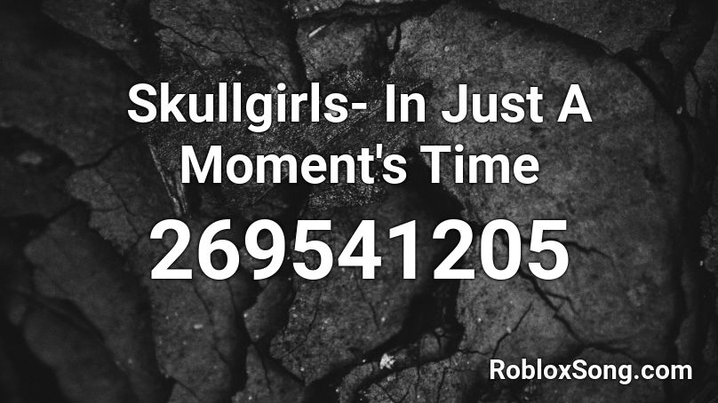 Skullgirls- In Just A Moment's Time Roblox ID