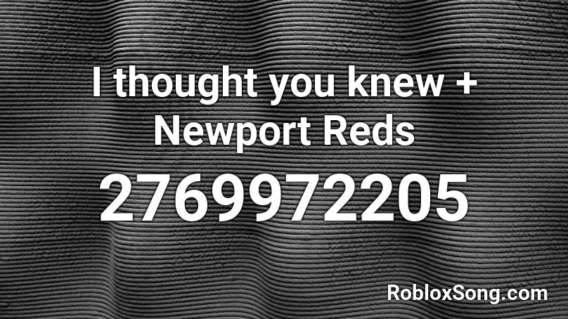 I thought you knew + Newport Reds Roblox ID