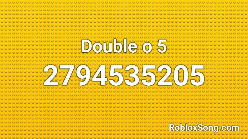 Double o 5 Roblox ID