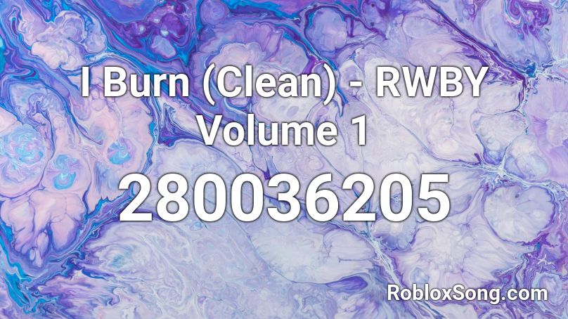 I Burn (Clean) - RWBY Volume 1 Roblox ID