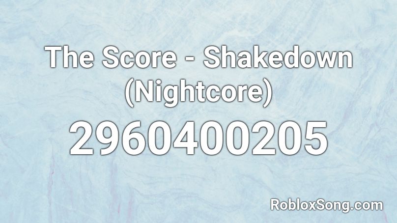 The Score Shakedown Nightcore Roblox Id Roblox Music Codes - moto moto roblox id