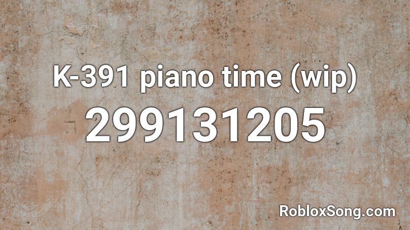 K-391 piano time (wip) Roblox ID