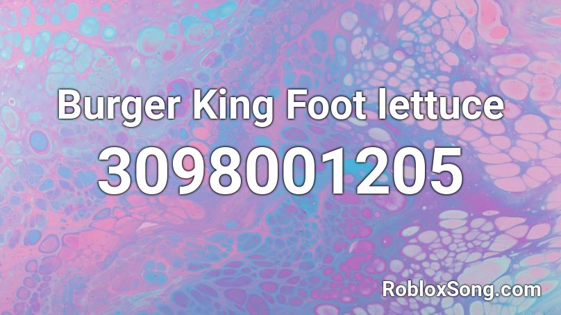 Burger King Foot Lettuce Lyrics - number 15 burger king foot lettuce roblox id