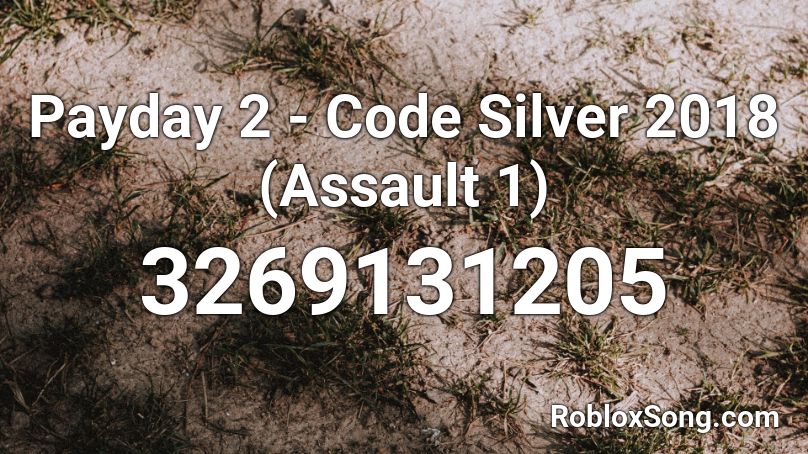 Payday 2 - Code Silver 2018 (Assault 1) Roblox ID