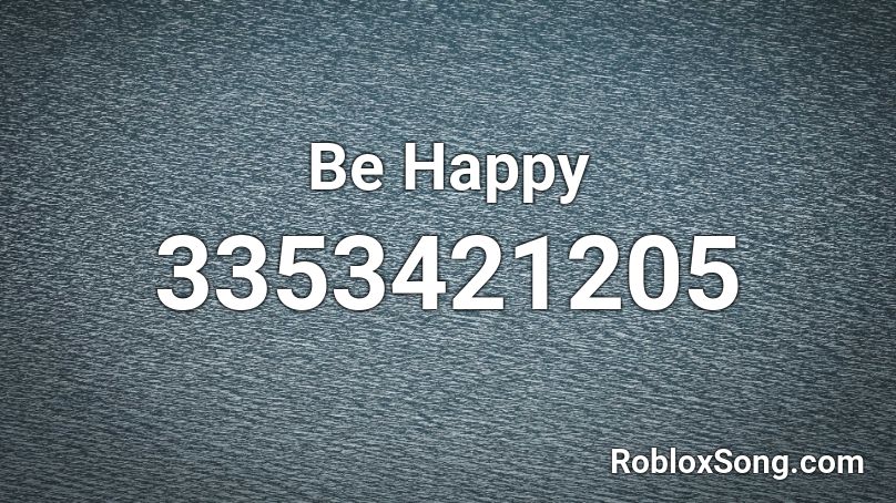 Be Happy Roblox ID