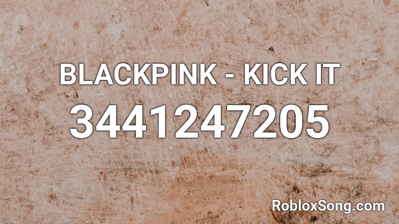 Blackpink Kick It Roblox Id Roblox Music Codes - kick it blackpink roblox id