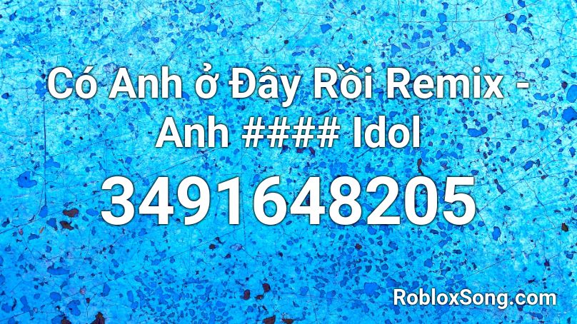 Có Anh ở Đây Rồi Remix - Anh #### Idol Roblox ID