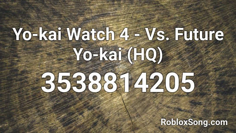 Yo-kai Watch 4 - Vs. Future Yo-kai (HQ) Roblox ID