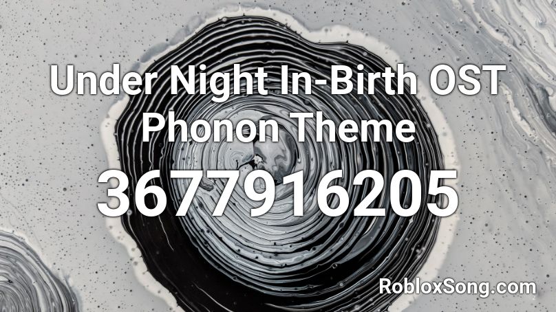 Under Night In-Birth OST Phonon Theme Roblox ID