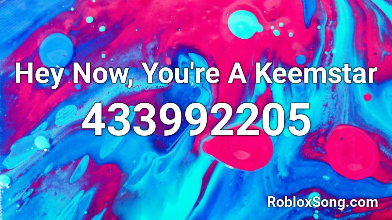 Hey Now You Re A Keemstar Roblox Id Roblox Music Codes - galantis no money roblox id code