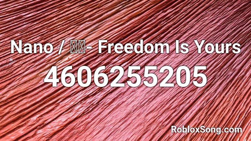 Nano / ナノ- Freedom Is Yours Roblox ID