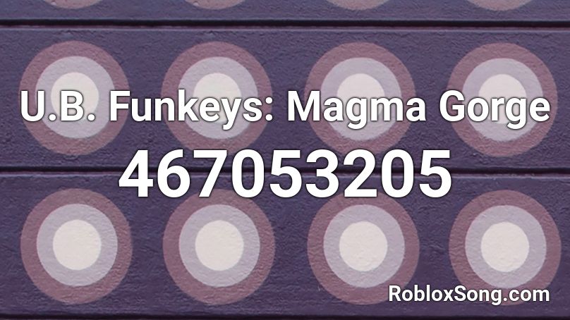 U.B. Funkeys: Magma Gorge Roblox ID