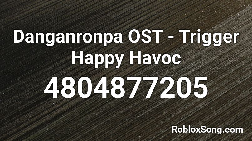 Danganronpa OST - Trigger Happy Havoc Roblox ID