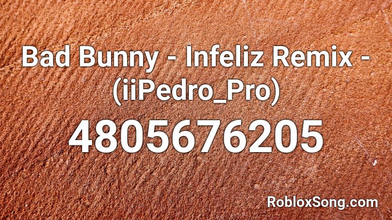 Bad Bunny - Infeliz Remix - (iiPedro_Pro) Roblox ID