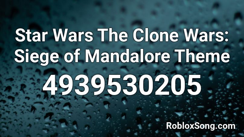 Star Wars The Clone Wars Siege Of Mandalore Theme Roblox Id Roblox Music Codes - star wars theme roblox id