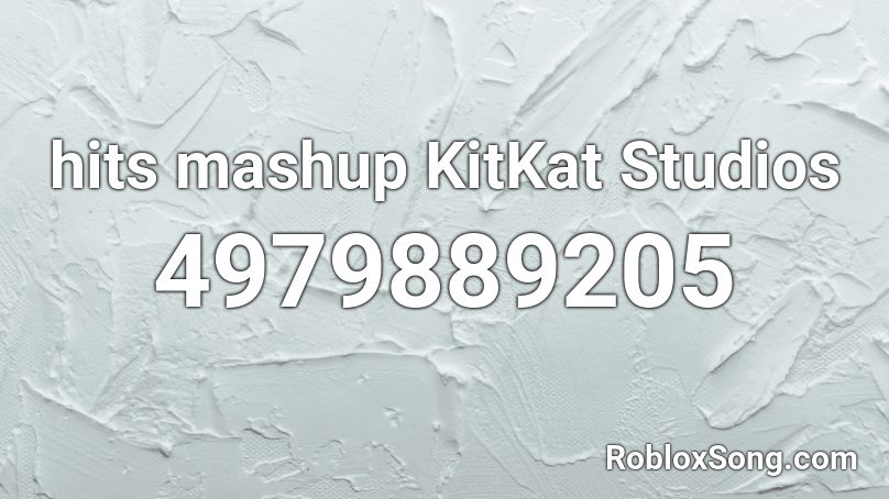 hits mashup KitKat Studios Roblox ID