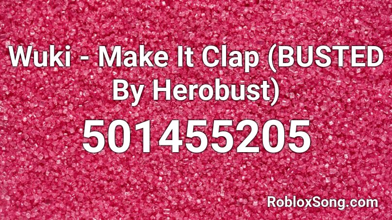 Wuki - Make It Clap (BUSTED By Herobust) Roblox ID