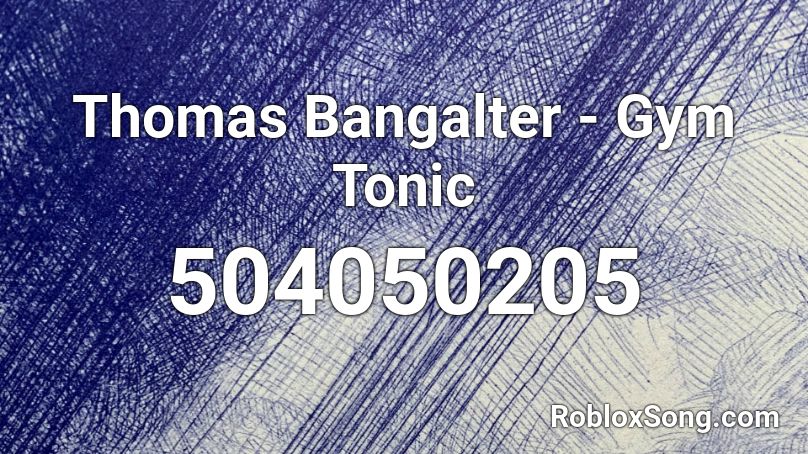 Thomas Bangalter - Gym Tonic Roblox ID