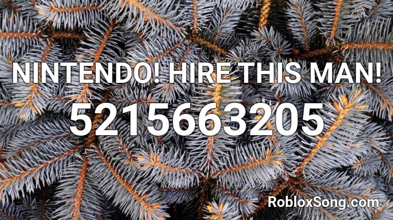 NINTENDO! HIRE THIS MAN! Roblox ID
