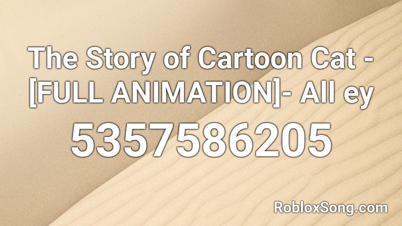 The Story of Cartoon Cat -[FULL VERSION]- Roblox ID