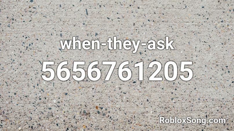 when-they-ask Roblox ID