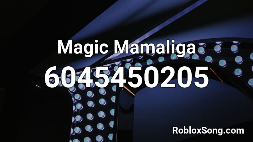 Magic Mamaliga Roblox ID