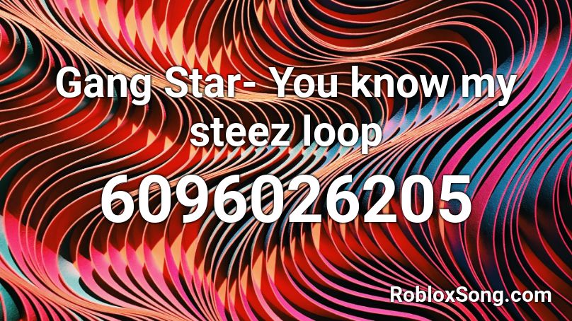 Gang Star- You know my steez loop Roblox ID