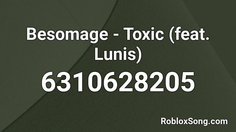 Besomage - Toxic (feat. Lunis) Roblox ID
