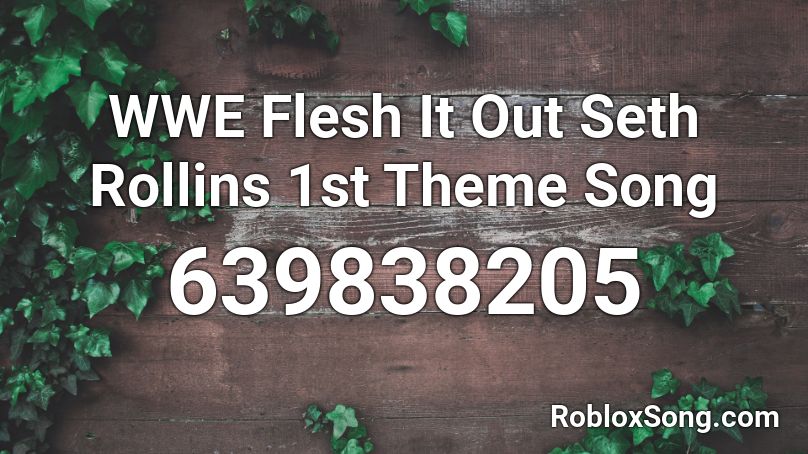 WWE Flesh It Out  Seth Rollins 1st Theme Song Roblox ID