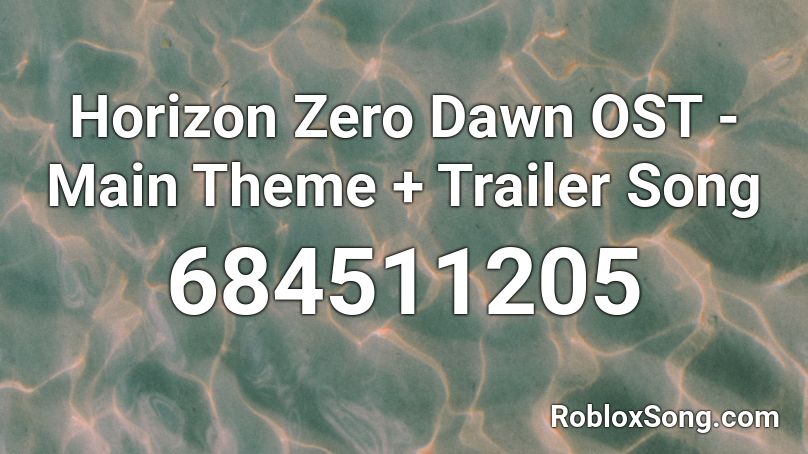 Horizon Zero Dawn Ost Main Theme Trailer Song Roblox Id Roblox Music Codes - roblox 2006 trailer music id