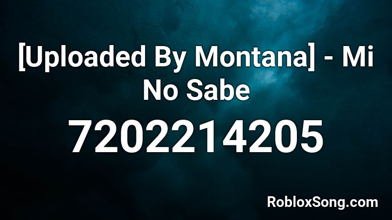 [Uploaded By Montana] - Mi No Sabe Roblox ID