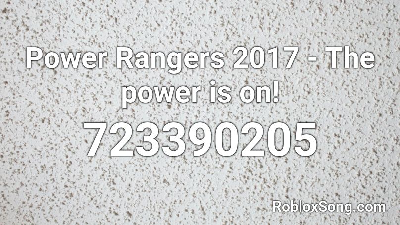 Power Rangers 2017 The Power Is On Roblox Id Roblox Music Codes - ranger marching song roblox id