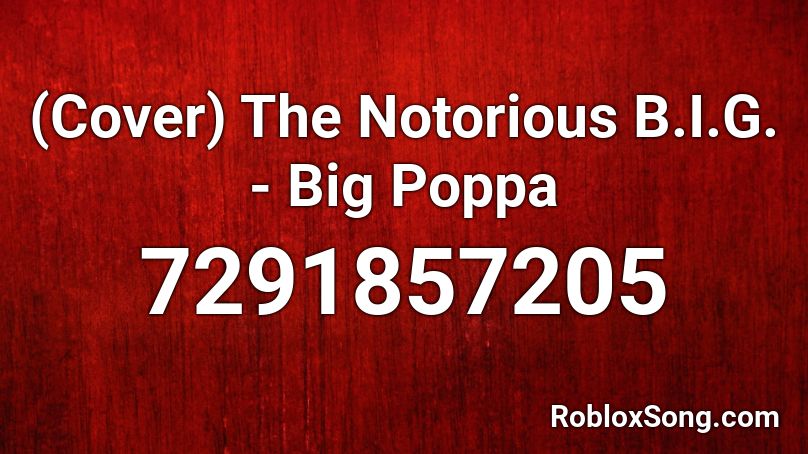 (Cover) The Notorious B.I.G. - Big Poppa Roblox ID