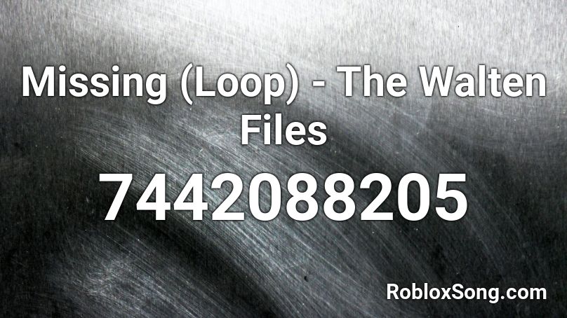 Missing (Loop) - The Walten Files Roblox ID