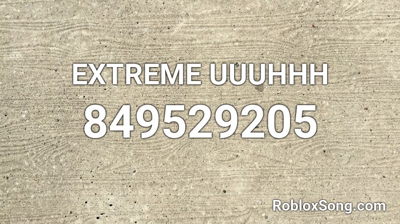 EXTREME UUUHHH Roblox ID