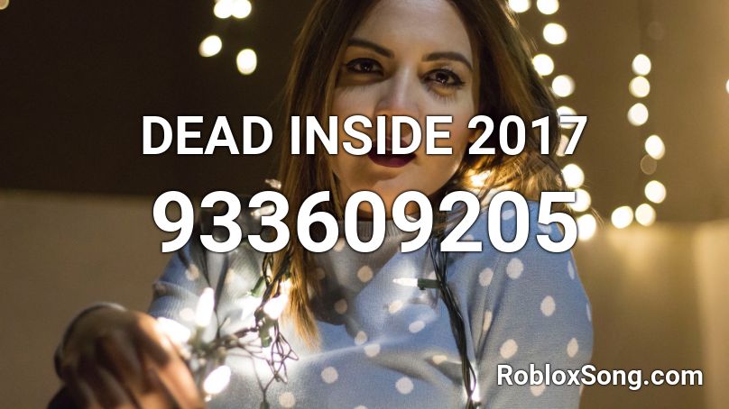 DEAD INSIDE 2017 Roblox ID
