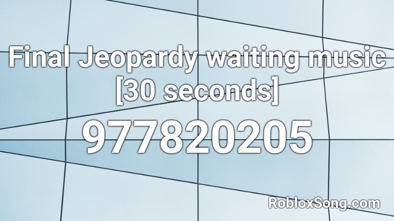 Final Jeopardy waiting music [30 seconds] Roblox ID