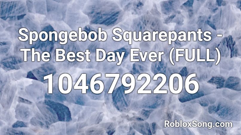 Spongebob Squarepants The Best Day Ever Full Roblox Id Roblox Music Codes - roblox music codes for its the best day ever