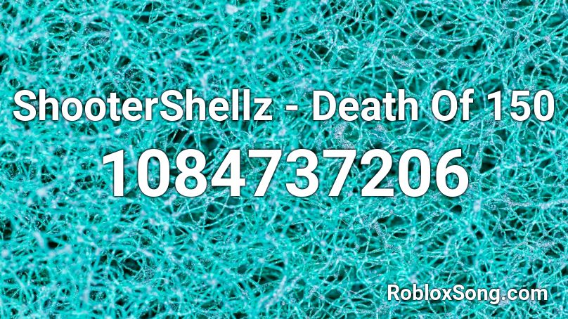 ShooterShellz - Death Of 150 Roblox ID