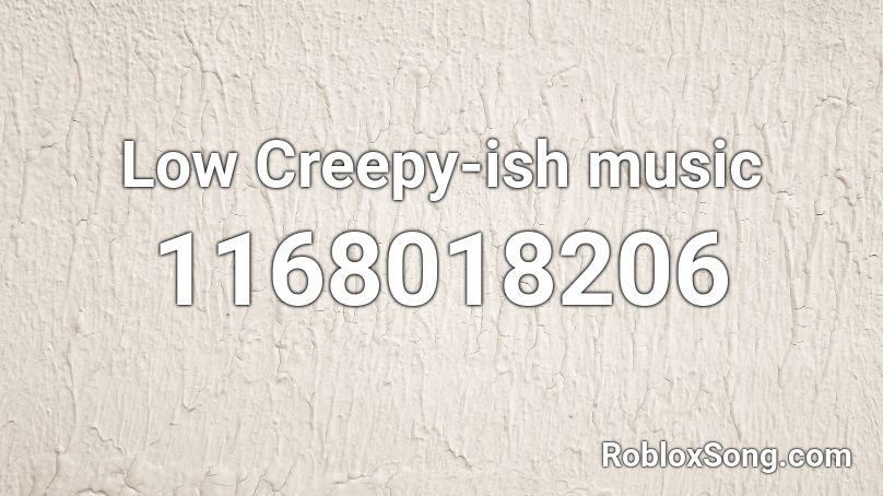 Low Creepy-ish music Roblox ID