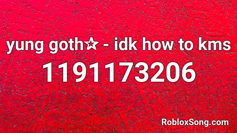 Yung Goth Idk How To Kms Roblox Id Roblox Music Codes - goth queen roblox id