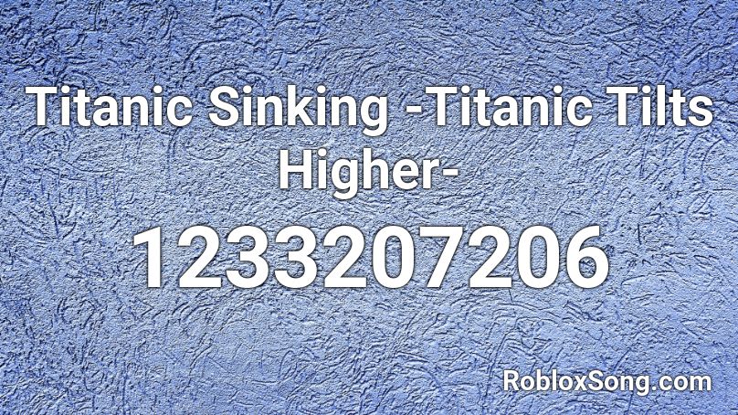 Titanic Sinking -Titanic Tilts Higher- Roblox ID