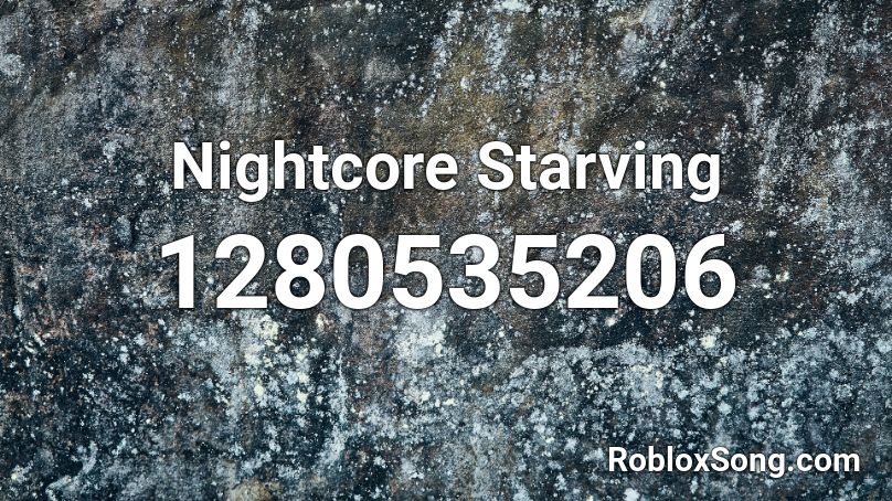 Nightcore Starving Roblox ID