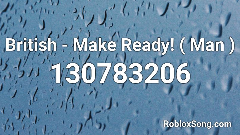 British - Make Ready! ( Man ) Roblox ID