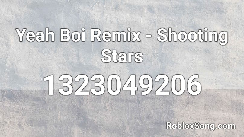 Yeah Boi Remix - Shooting Stars Roblox ID
