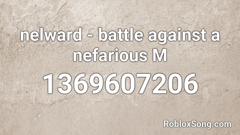 nelward - battle against a nefarious M Roblox ID