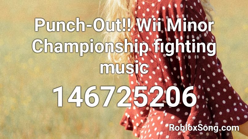 Punch-Out!! Wii Minor Championship fighting music Roblox ID